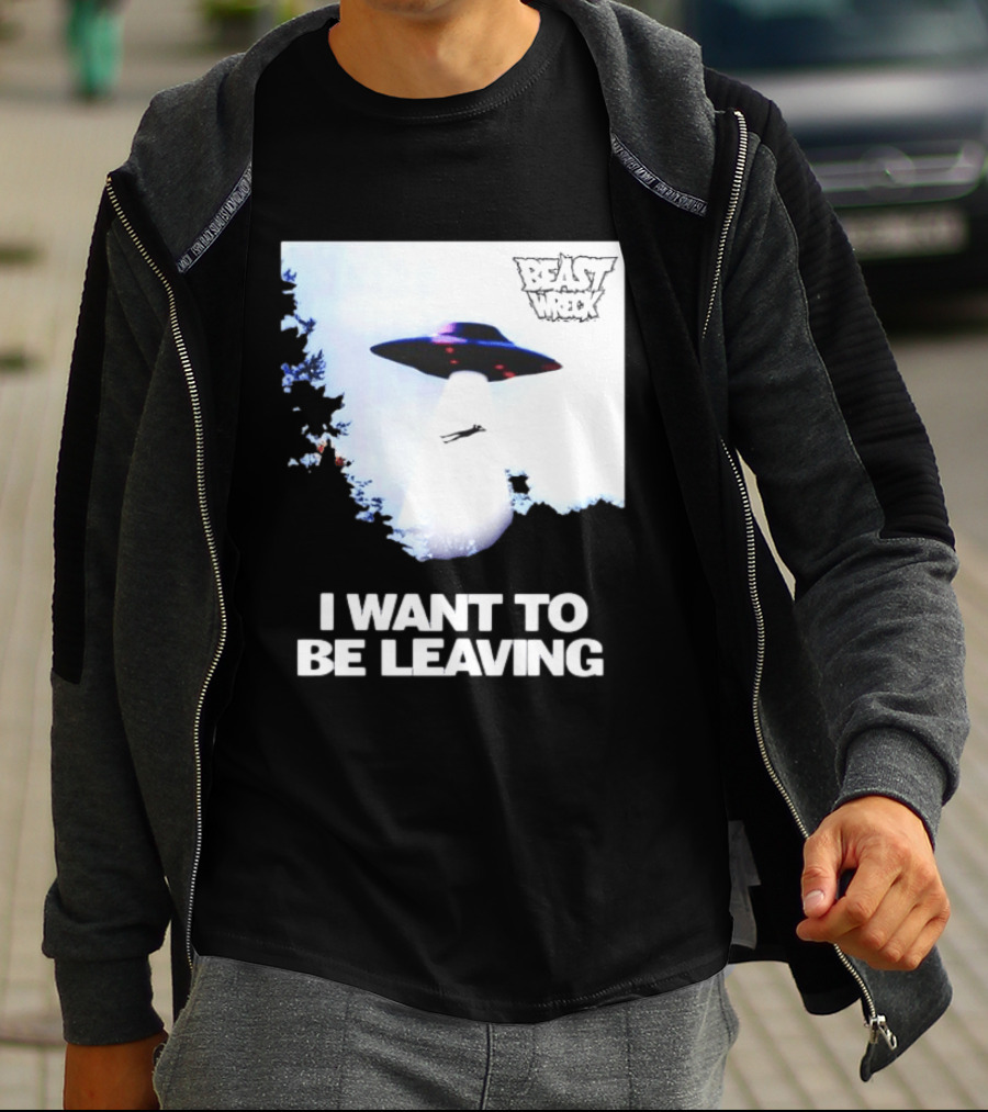 BEASTWRECK UFO I Want To Be Leaving Alien Abduction T-Shirt