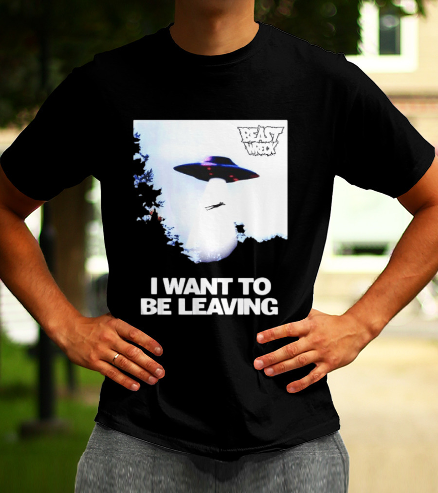 BEASTWRECK UFO I Want To Be Leaving Alien Abduction T-Shirt