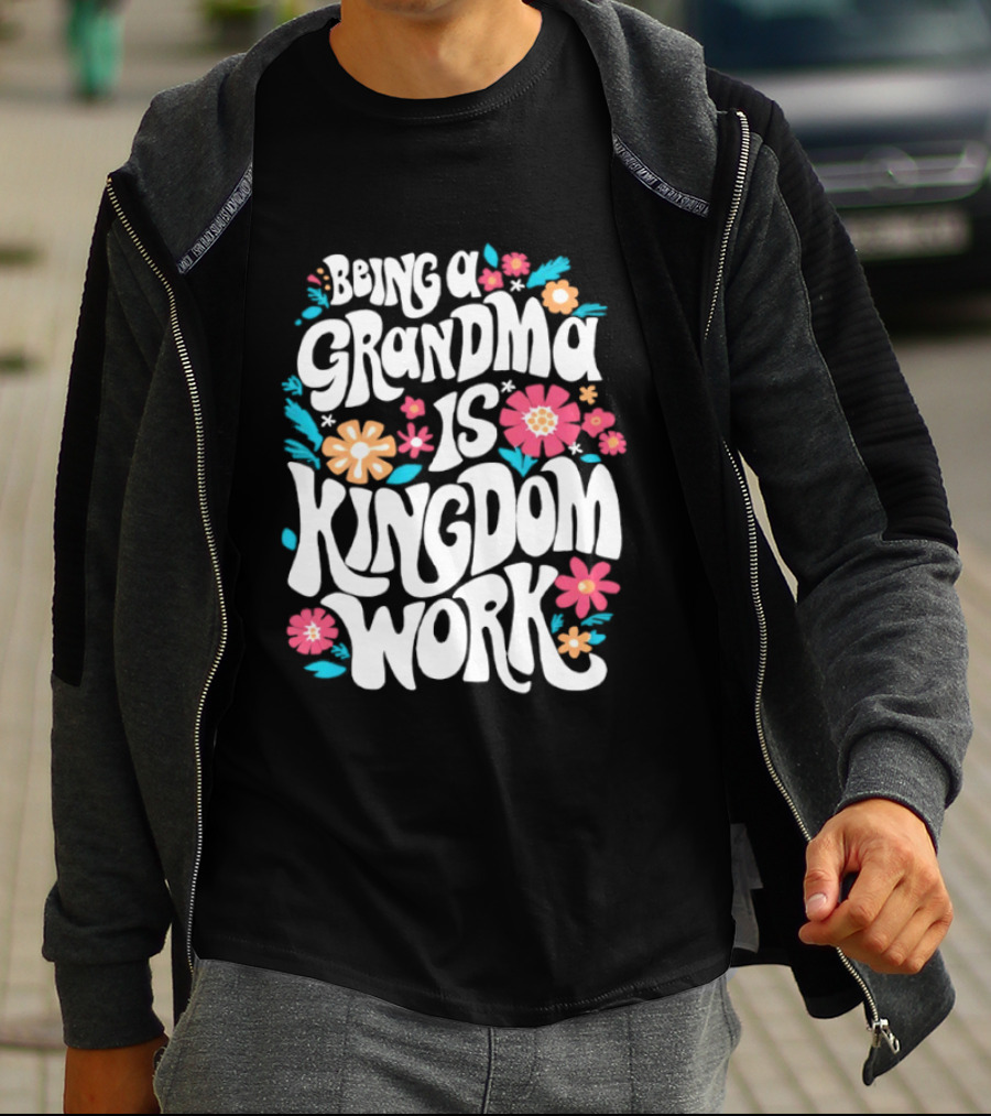 Being A Grandma Is Kingdom Work Floral T-Shirt
