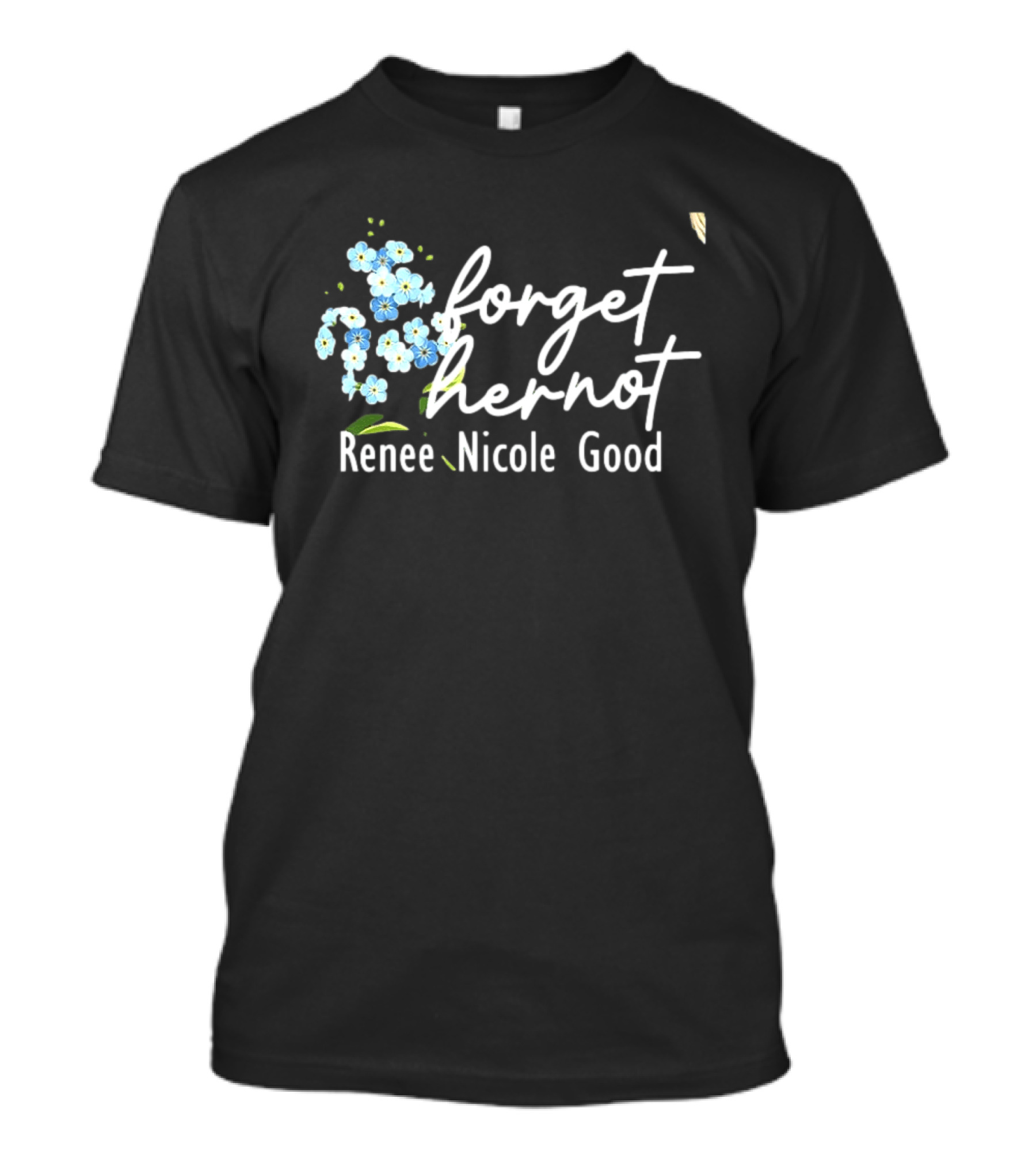 Forget Her Not Flower Renee Nicole Good T-Shirt