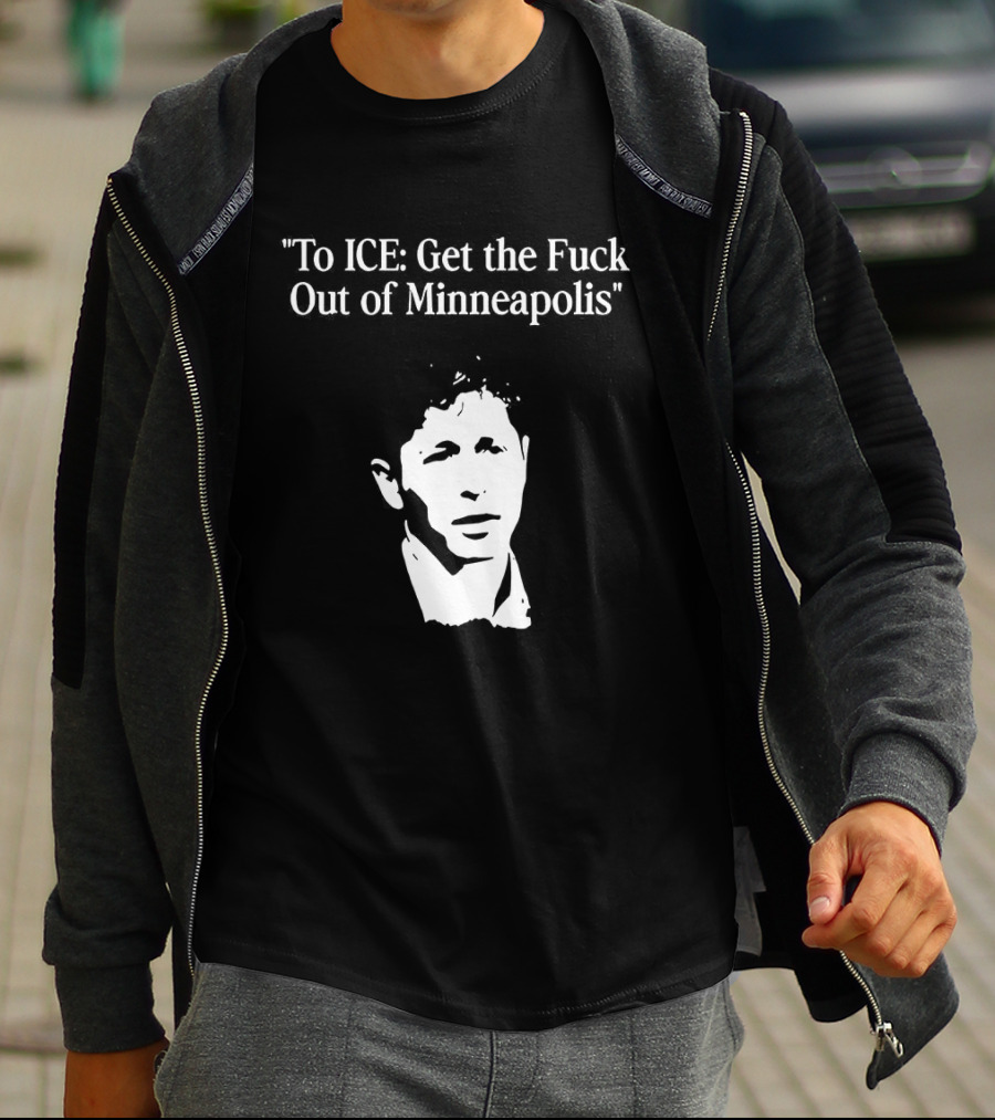 To ICE Get The Fuck Out Of Minneapolis Mayor Jacob Frey T-Shirt