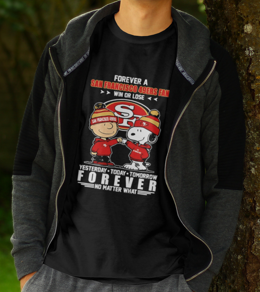 Forever A San Francisco 49ers Fan Win Or Lose Peanuts Yesterday Today Tomorrow T-Shirt