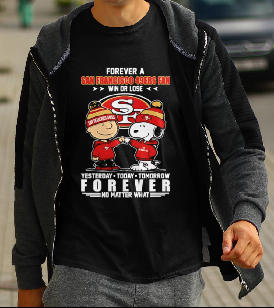 Forever A San Francisco 49ers Fan Win Or Lose Peanuts Yesterday Today Tomorrow T-Shirt