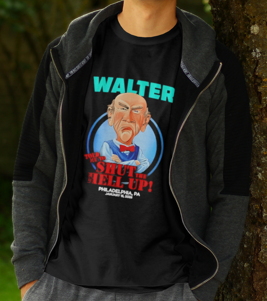 Walter Shut The Hell Up Philadelphia PA 2026 T-Shirt