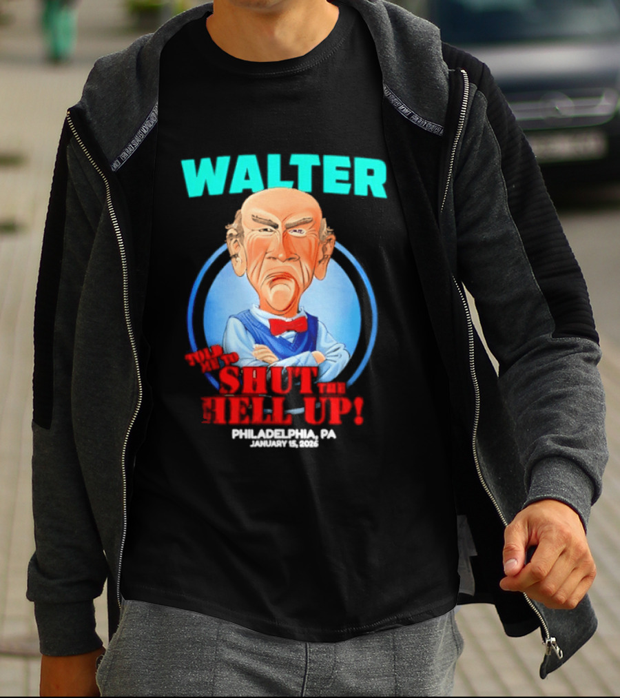 Walter Shut The Hell Up Philadelphia PA 2026 T-Shirt