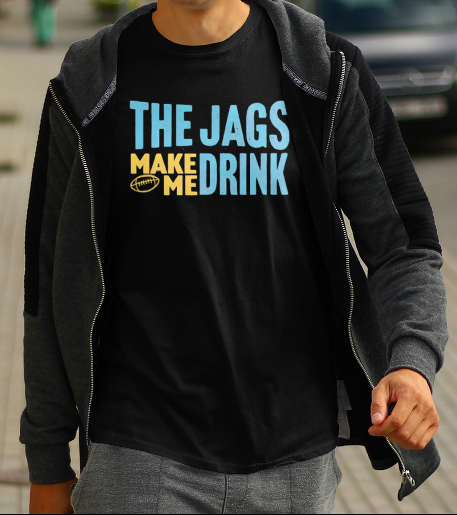 The Jags Make Me Drink Jacksonville Jaguars Team Spirit T-Shirt