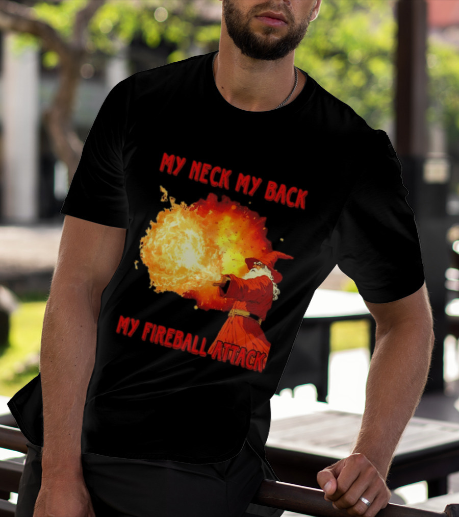 My Neck My Back My Fireball Attack Wizard T-Shirt