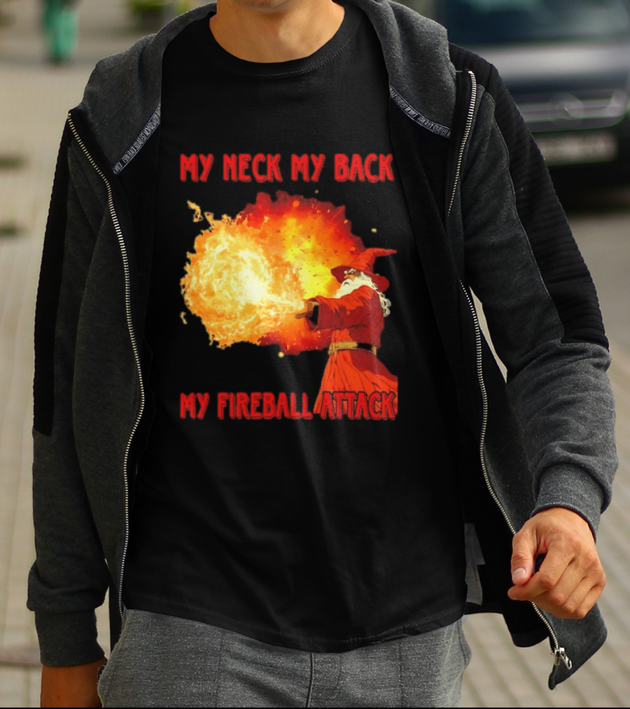 My Neck My Back My Fireball Attack Wizard T-Shirt