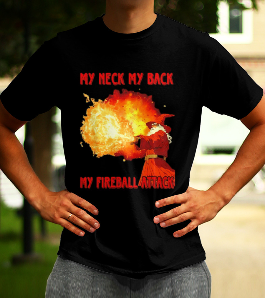 My Neck My Back My Fireball Attack Wizard T-Shirt