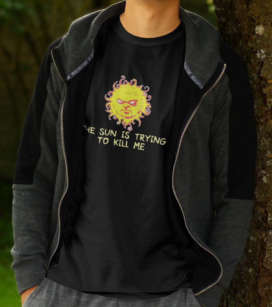 Angry Sun Icon With The Sun Is Trying To Kill Me Phrase T-Shirt