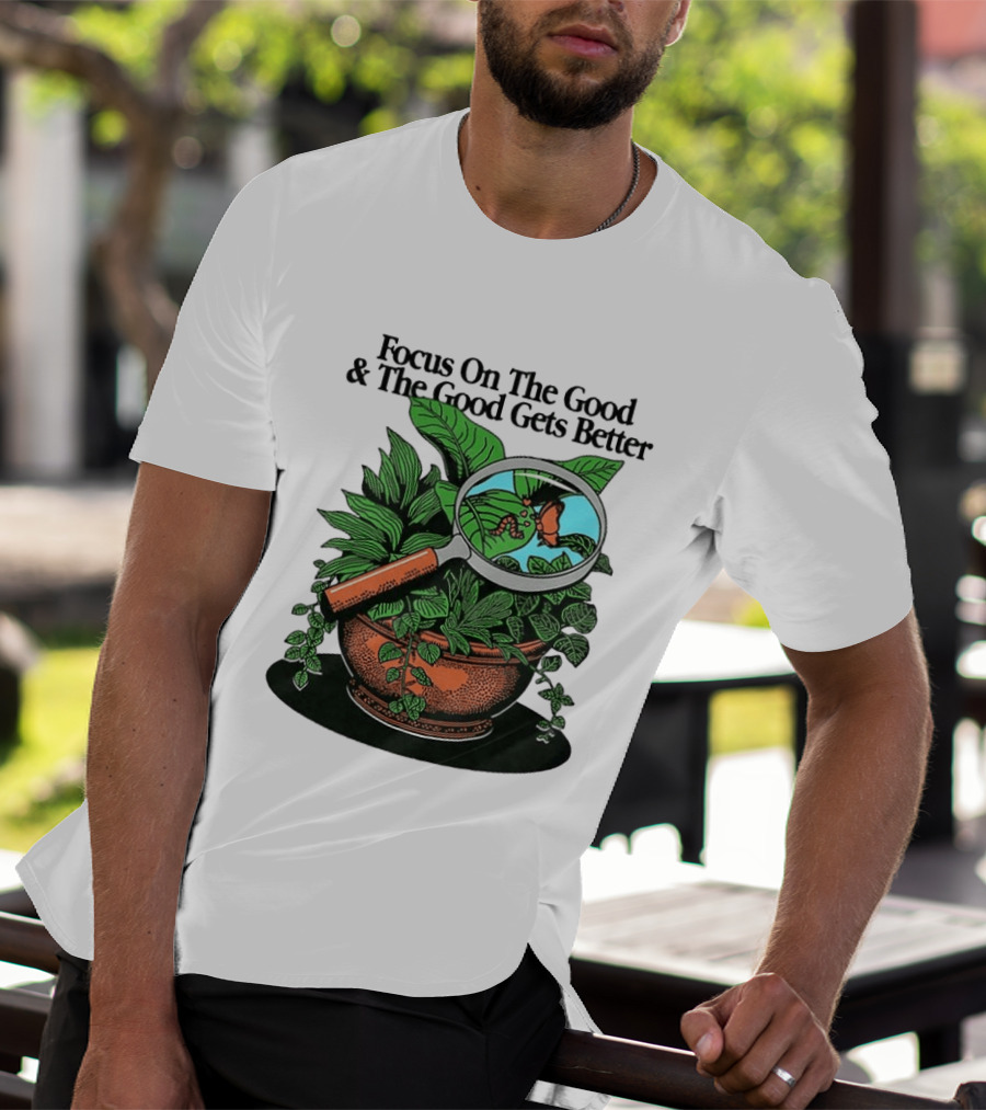 Focus On The Good And The Good Gets Better Positive Message Plant Butterfly Magnifying Glass T-Shirt