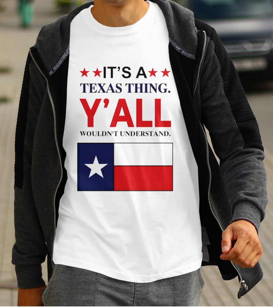 It's A Texas Thing Y'all Wouldn't Understand With Texas Flag And Stars T-Shirt