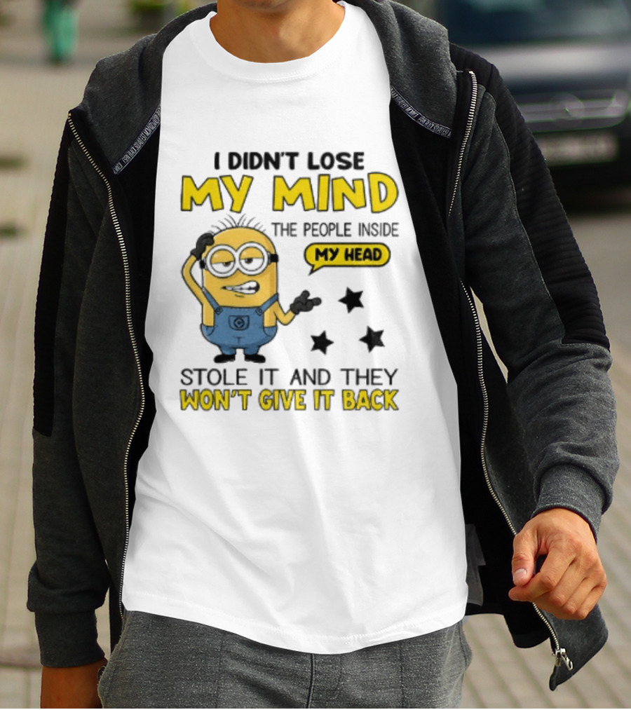 Minion I Didn't Lose My Mind The People Inside My Head Stole It And They Won't Give It Back T-Shirt