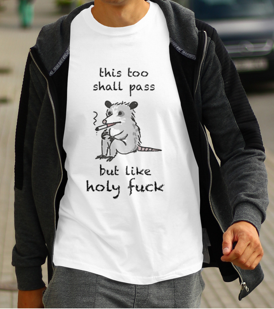 This Too Shall Pass But Like Holy Fuck Smoking Rodent T-Shirt