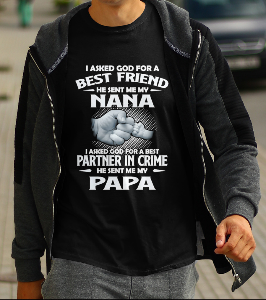 I Asked God For A Best Friend He Sent Me My Nana Best Partner In Crime He Sent Me My Papa T-Shirt