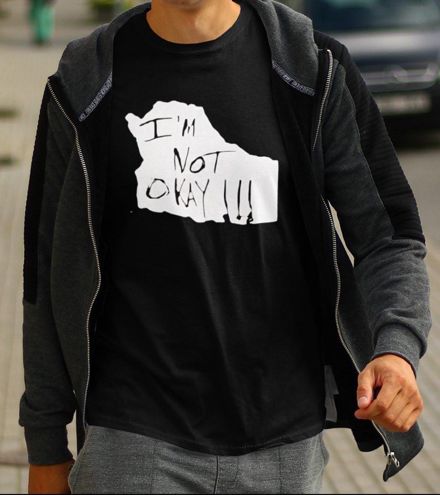I'm Not Okay I'm Not Alright T-Shirt