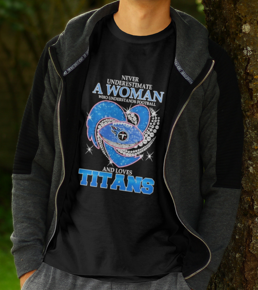 Never Underestimate A Woman Who Understands Football And Loves Titans T-Shirt
