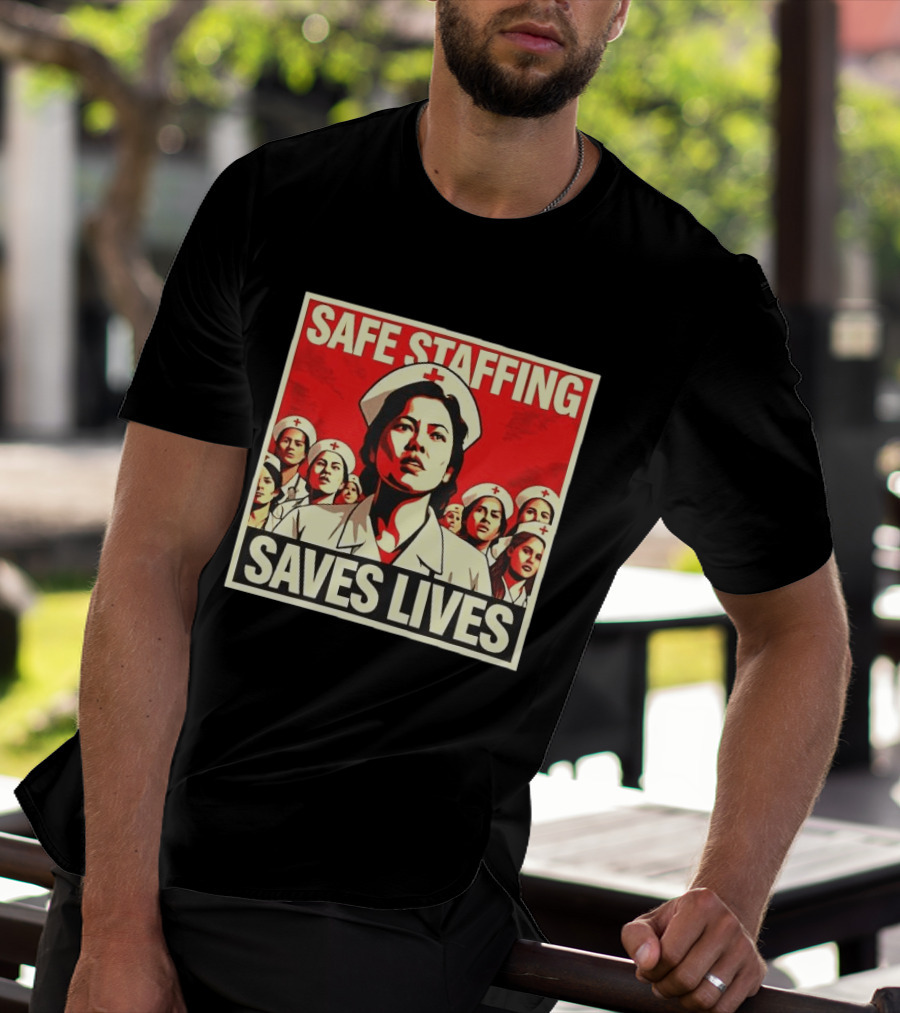 Safe Staffing Saves Lives Nurse Advocacy T-Shirt