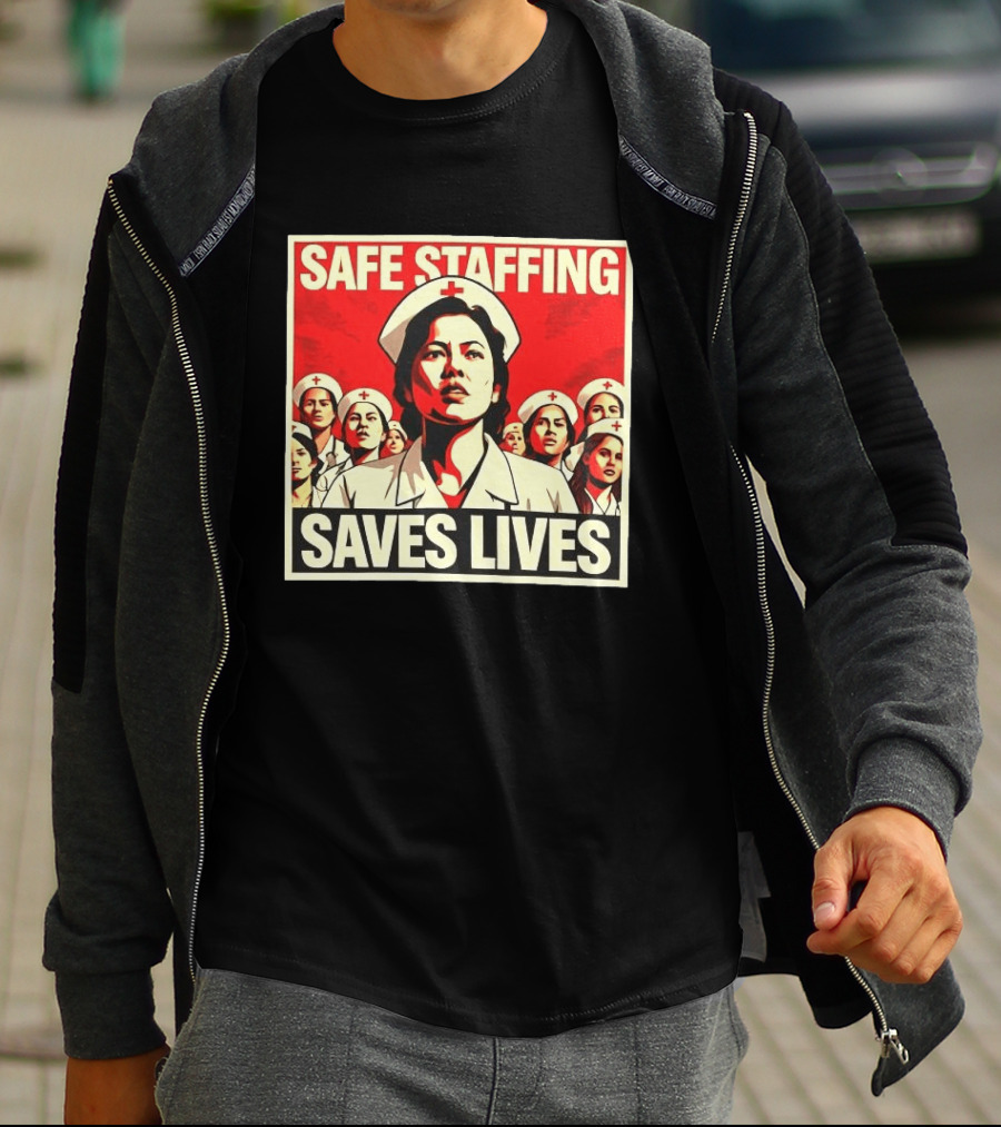 Safe Staffing Saves Lives Nurse Advocacy T-Shirt