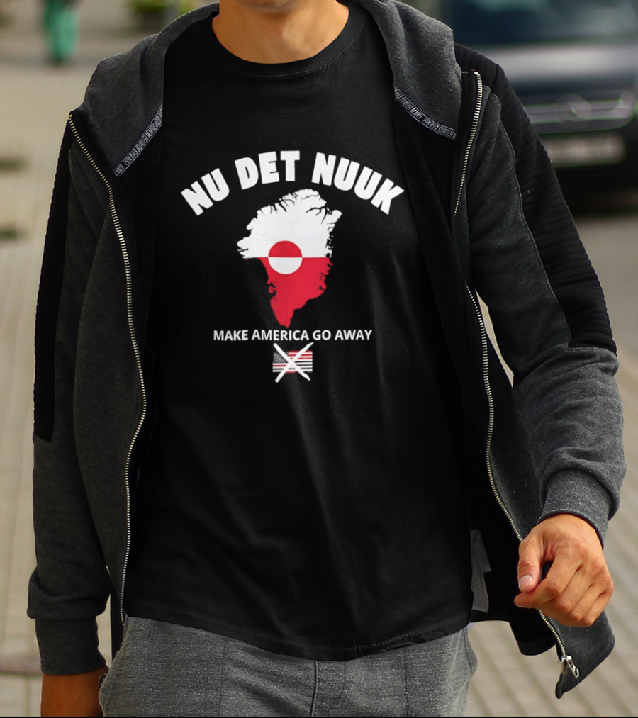 Nu Det Nuuk Greenland Make America Go Away Greenland T-Shirt