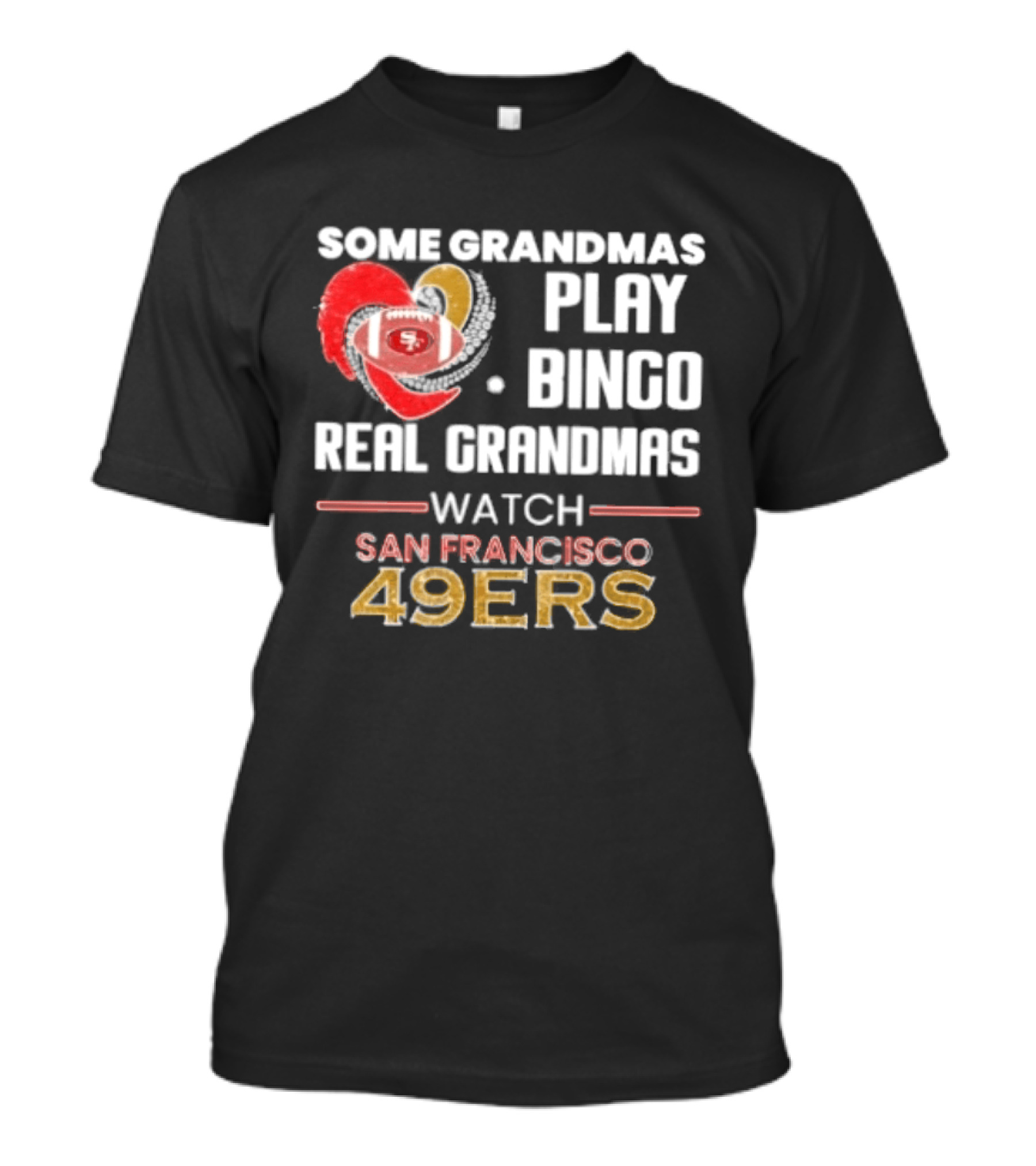 Some Grandmas Play Bingo Real Grandmas San Francisco 49ers T-Shirt