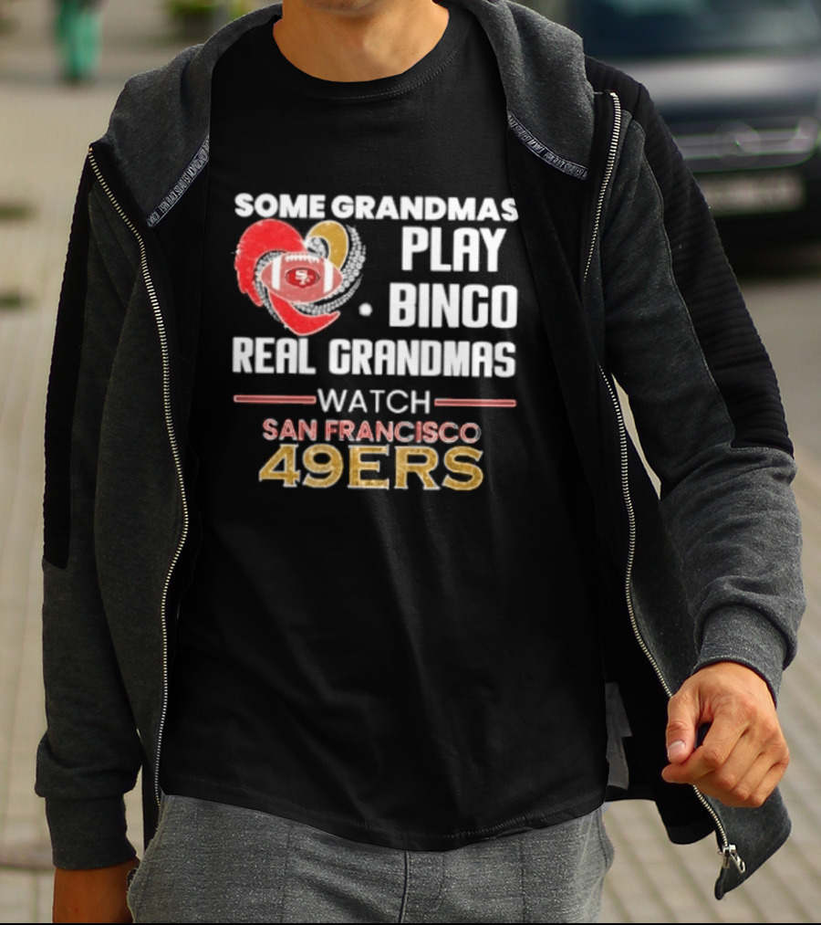 Some Grandmas Play Bingo Real Grandmas San Francisco 49ers T-Shirt