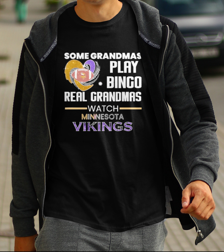 Some Grandmas Play Bingo Real Grandmas Minnesota Vikings Football T-Shirt