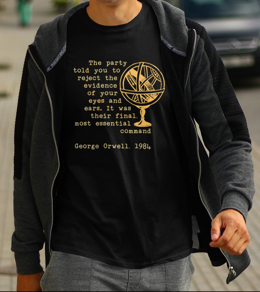 The Party Told You To Reject The Evidence Eyes And Ears George Orwell 1984 T-Shirt