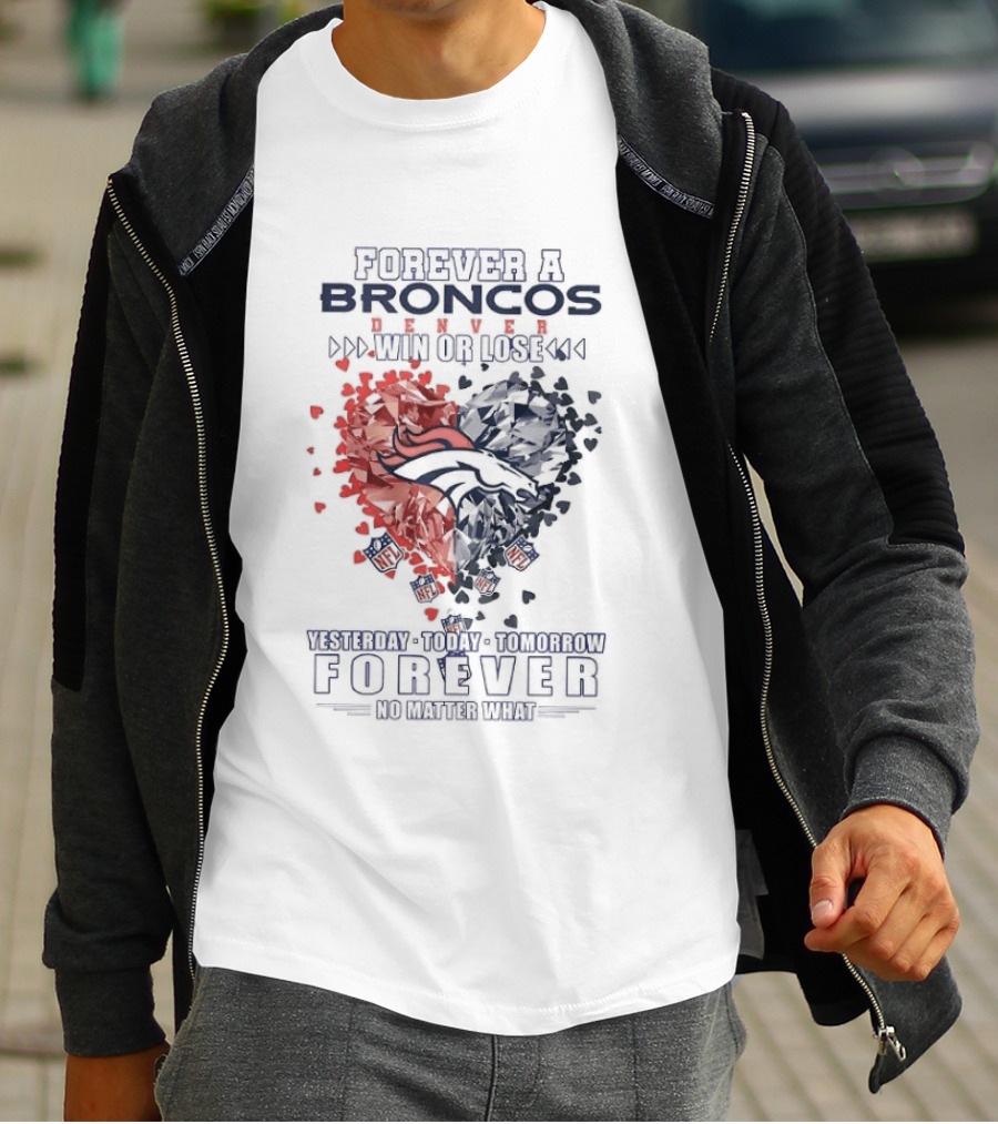 Forever A Broncos Win Or Lose Yesterday Today Tomorrow Forever No Matter What T-Shirt