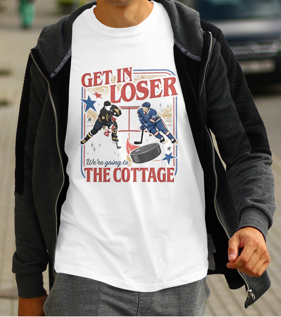 Get In Loser Hockey Players We're Going To The Cottage T-Shirt