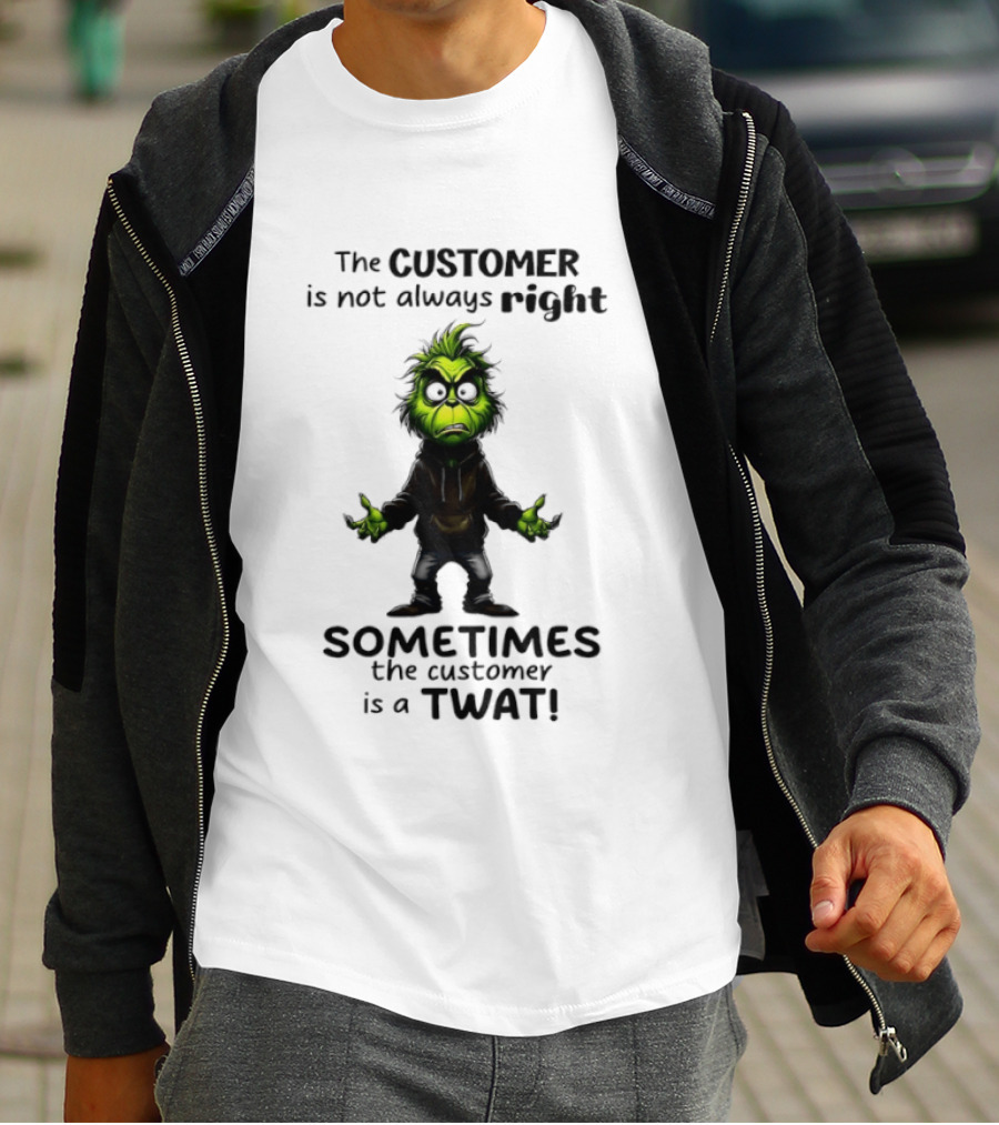 Grinch Customer Not Always Right Sometimes Twat T-Shirt