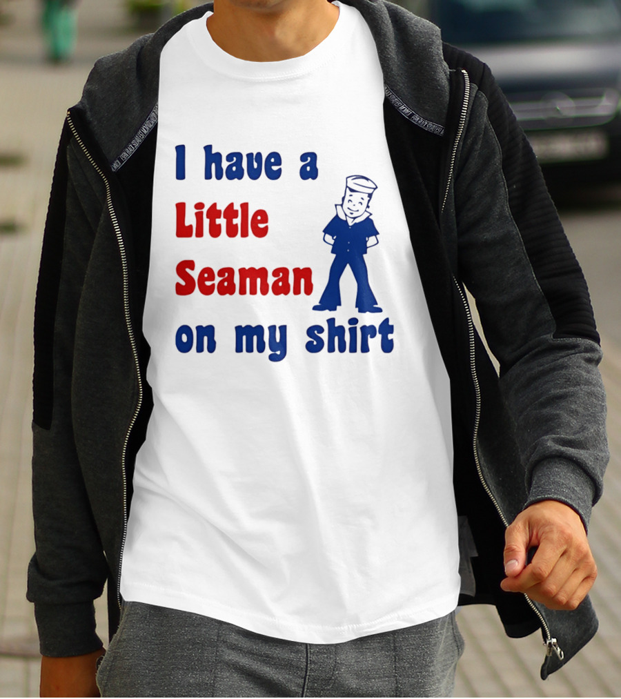 I Have A Little Seaman On My Sailor Humor T-Shirt