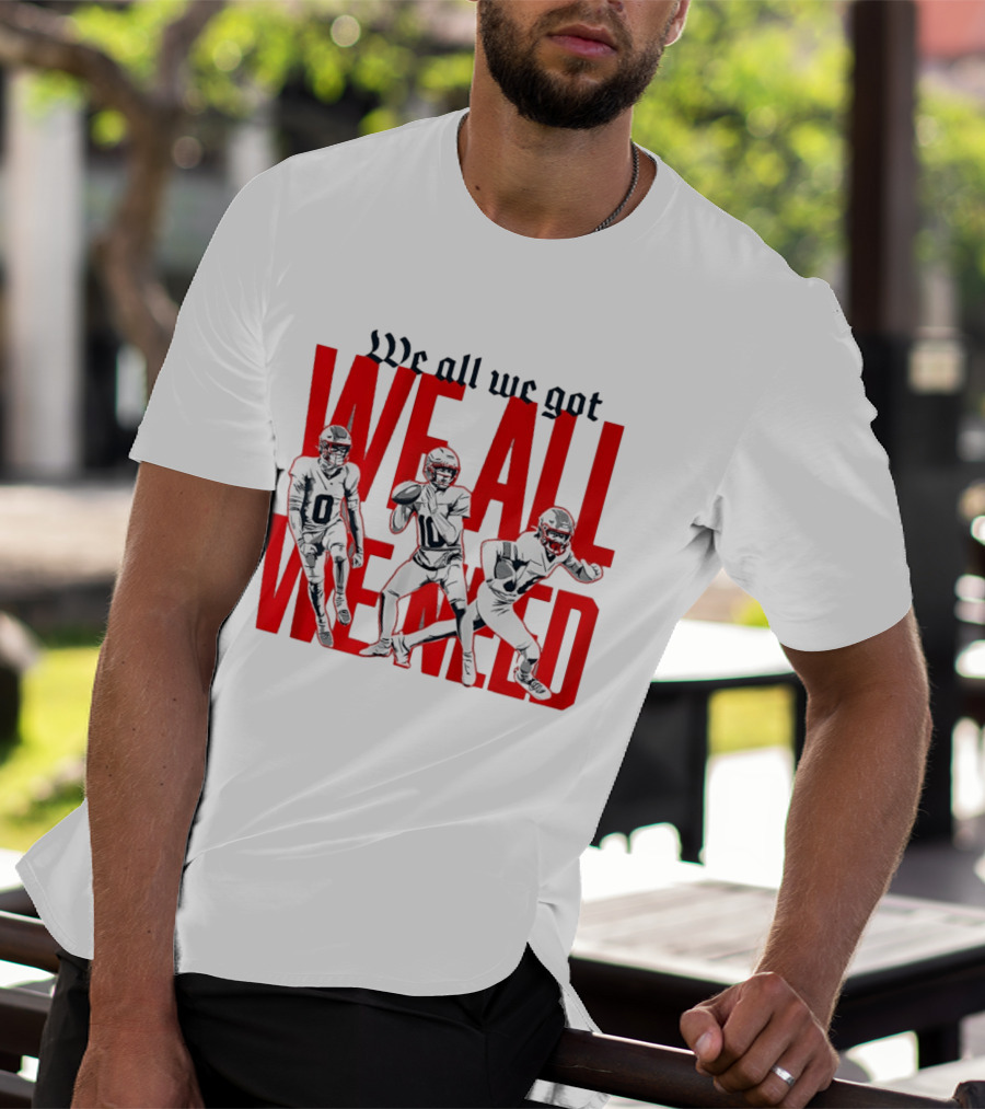 New England Football We All We Got We All We Need Players T-Shirt