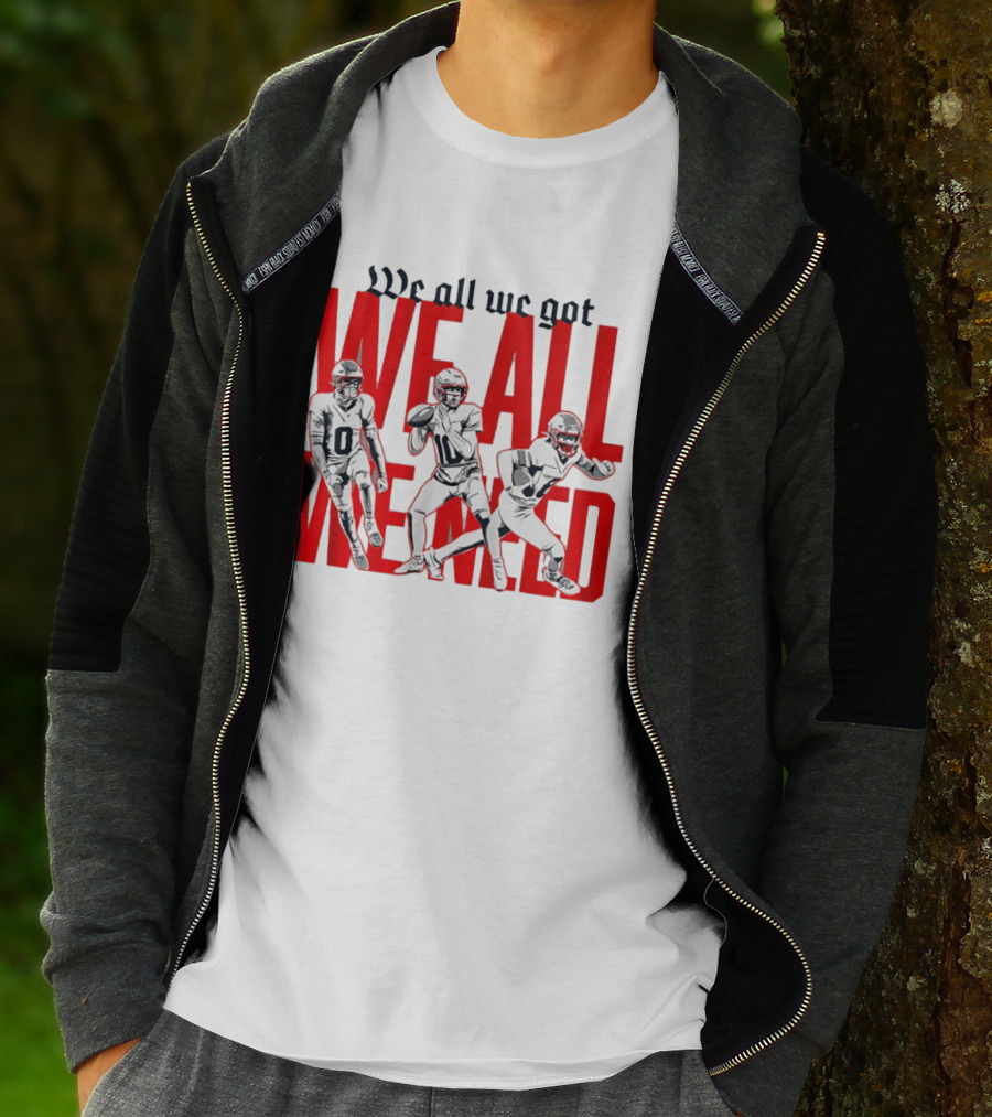 New England Football We All We Got We All We Need Players T-Shirt