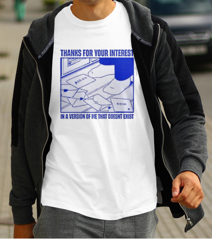 Thank You For Your Interest In A Version Of Me That Doesn't Exist Original T-Shirt