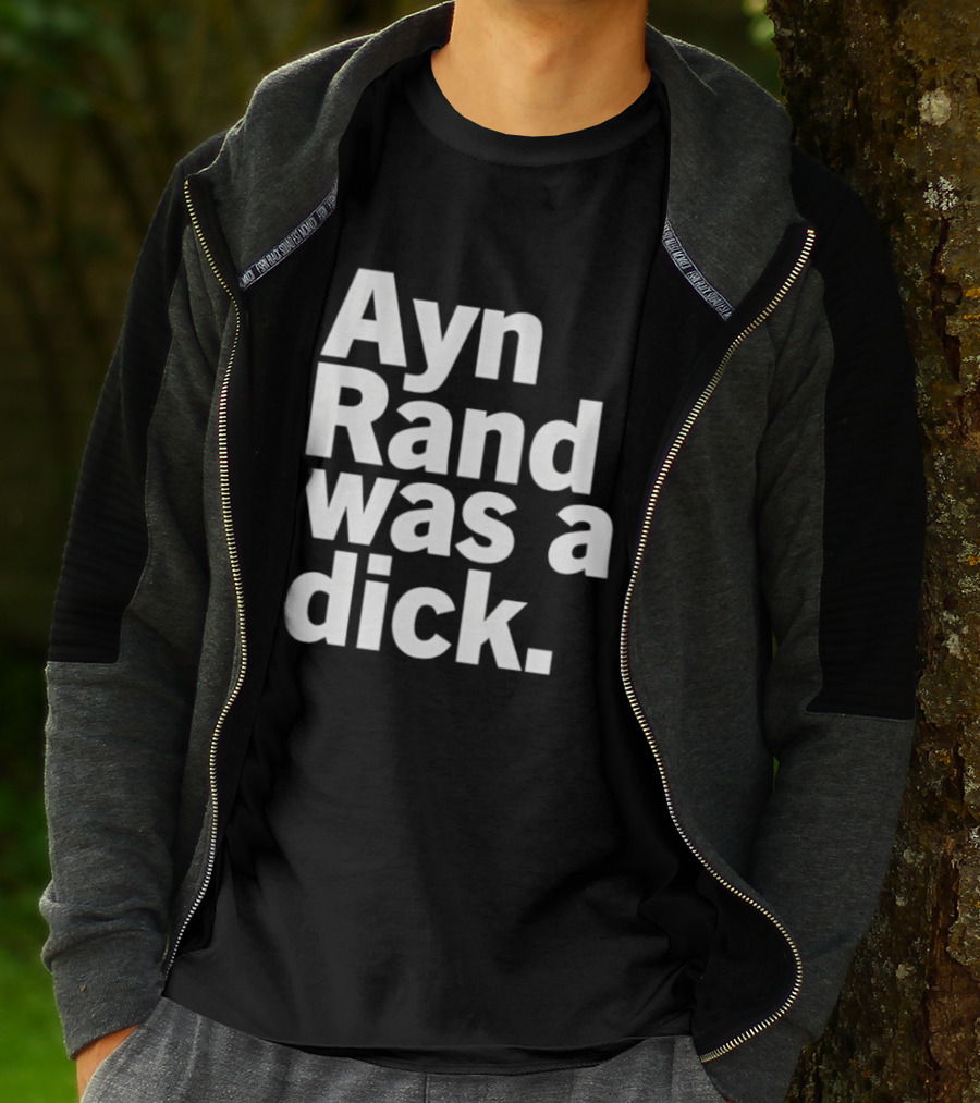 Ayn Rand Was A Dick T-Shirt