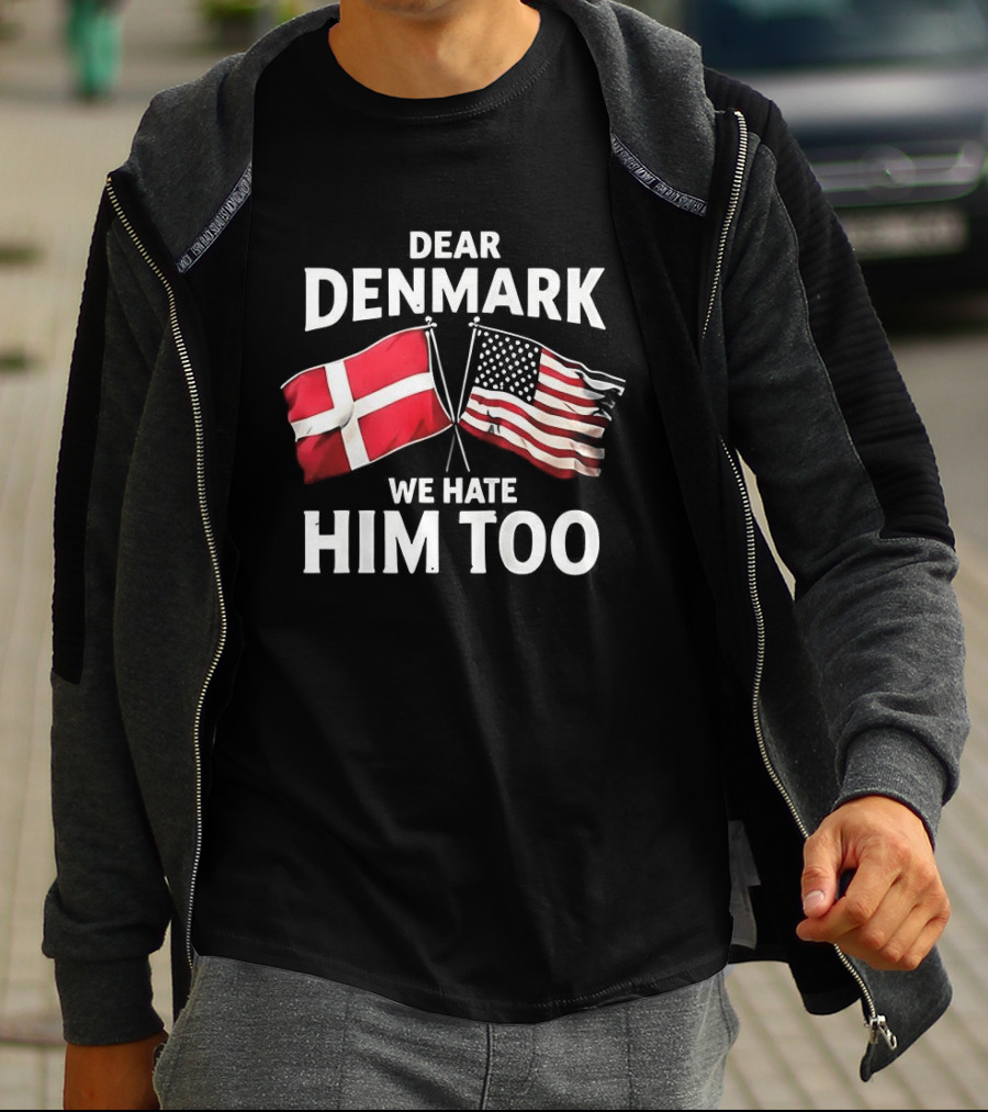 Dear Denmark We Hate Him Too Flags T-Shirt