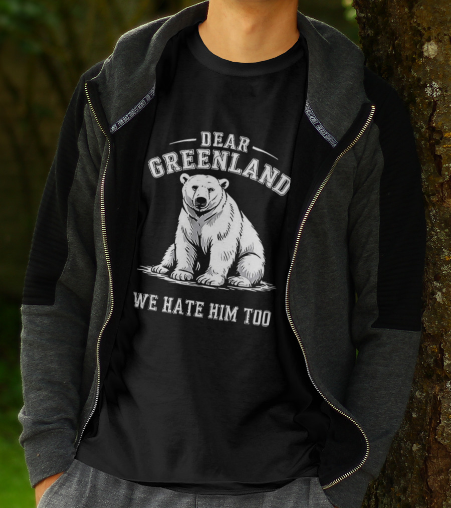 Dear Greenland We Hate Him Too Polar Bear T-Shirt