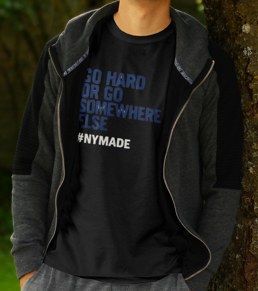 Go Hard Or Go Somewhere Else #NYMADE T-Shirt