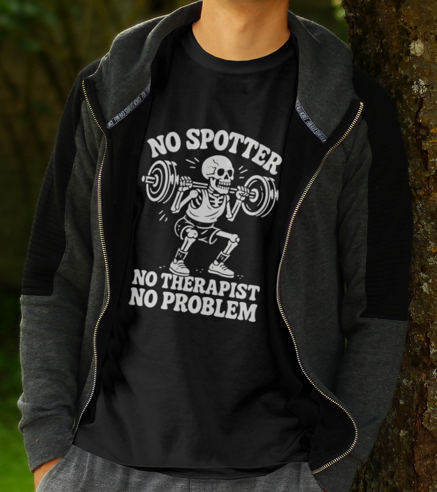 No Spotter No Therapist No Problem Skeleton Weightlifting T-Shirt