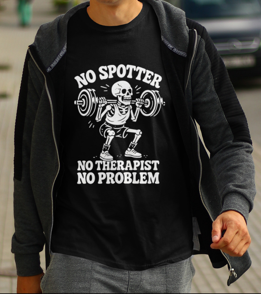 No Spotter No Therapist No Problem Skeleton Weightlifting T-Shirt