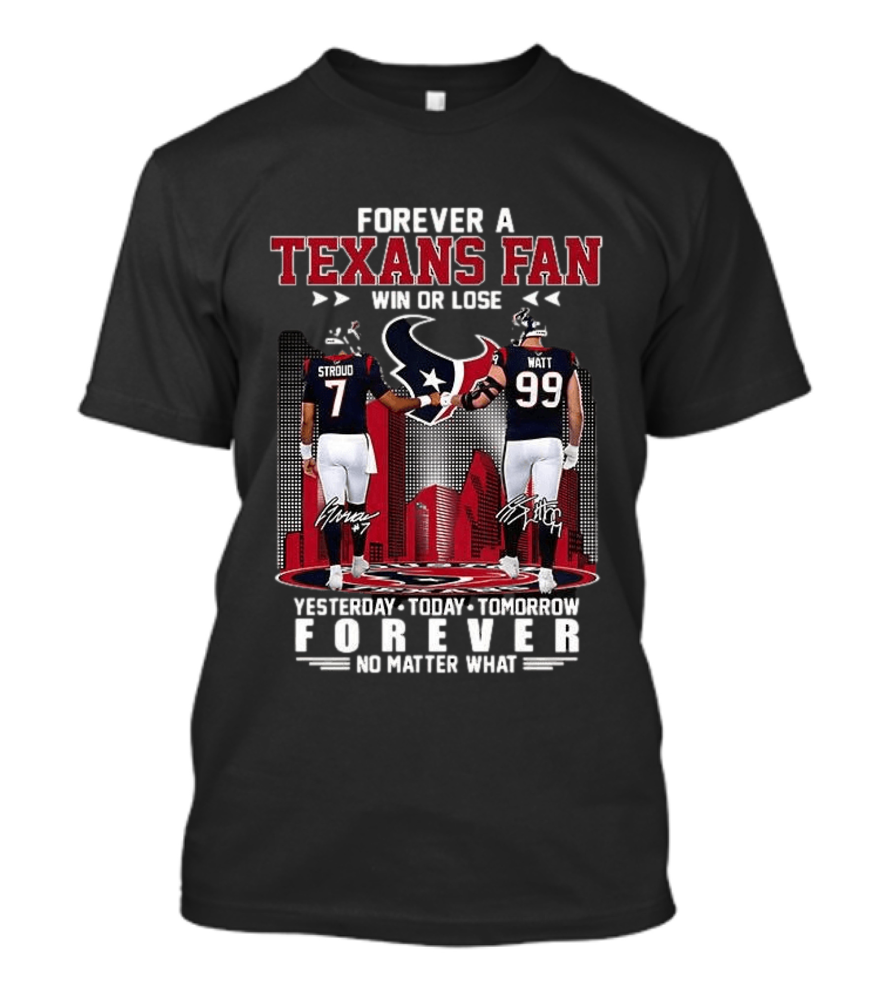 Forever A Texans Fan Stroud And Watt Win Or Lose Yesterday Today Tomorrow No Matter What T-Shirt