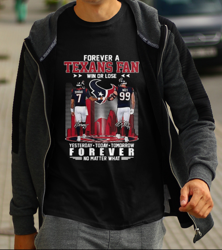 Forever A Texans Fan Stroud And Watt Win Or Lose Yesterday Today Tomorrow No Matter What T-Shirt