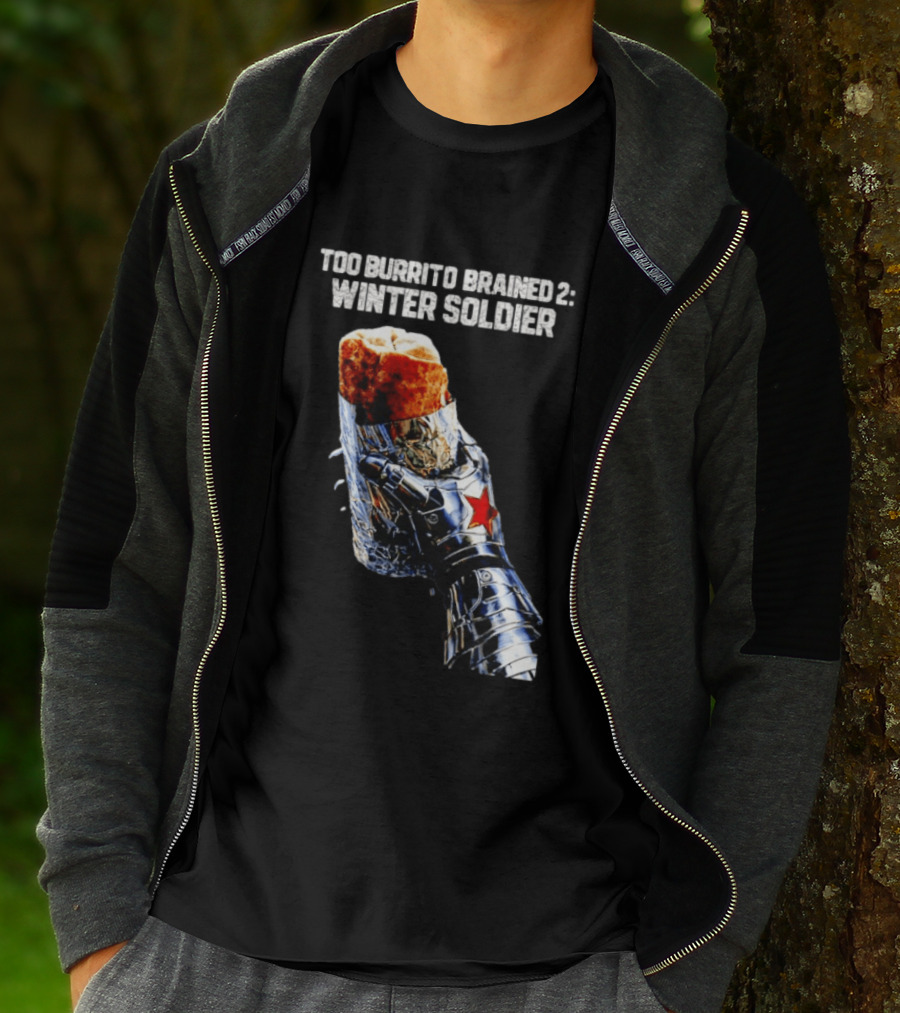 Too Burrito Brained 2 Winter Soldier Captain America T-Shirt