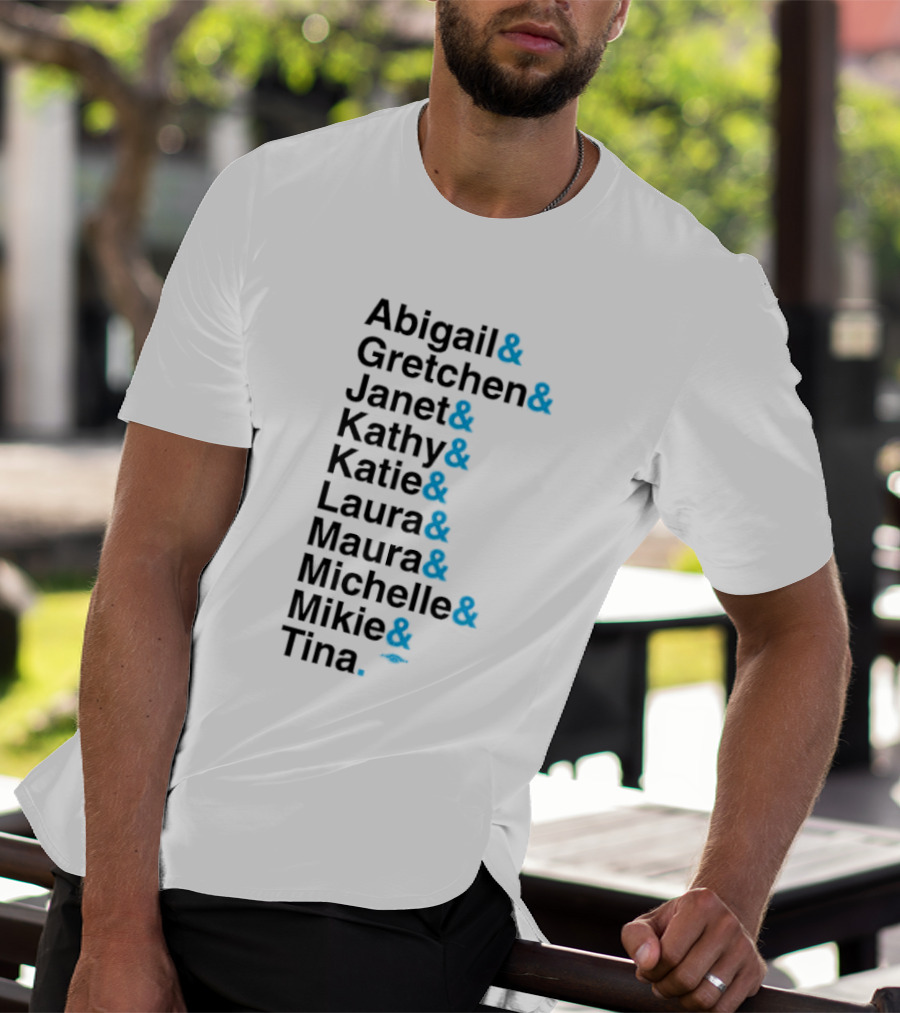 Abigail Gretchen Janet Kathy Katie Laura Maura Michelle Mike Tina T-Shirt