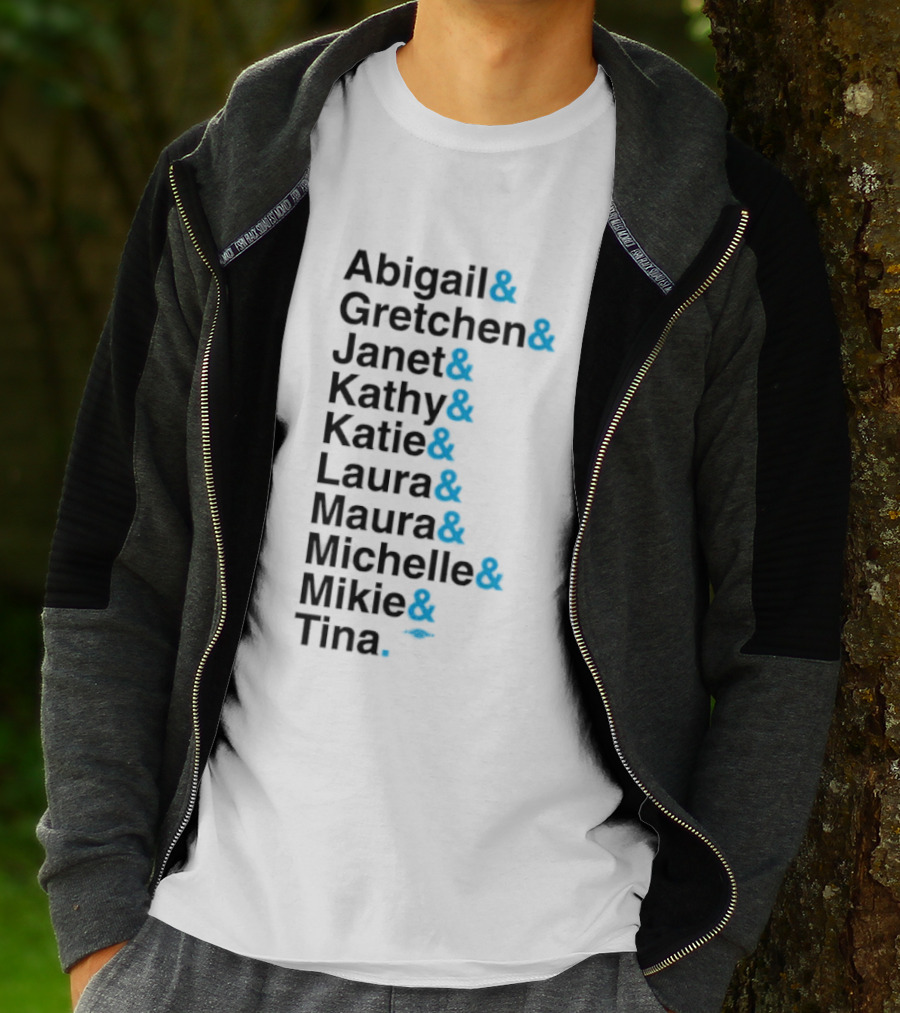 Abigail Gretchen Janet Kathy Katie Laura Maura Michelle Mike Tina T-Shirt