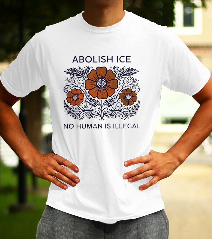 Abolish ICE Floral No Human Is Illegal T-Shirt