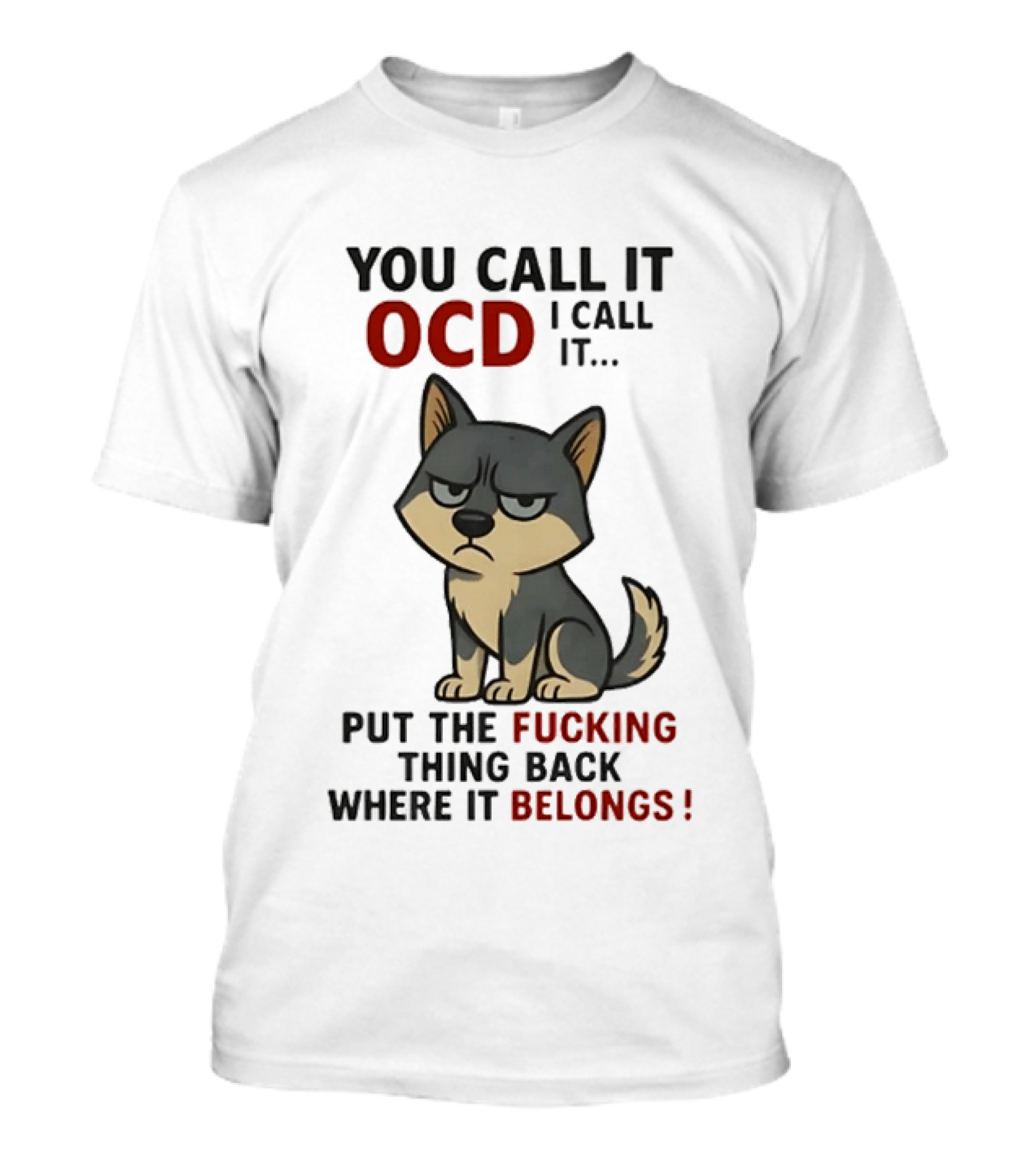 You Call It OCD I Call It Put The Fucking Thing Back Where It Belongs Husky T-Shirt