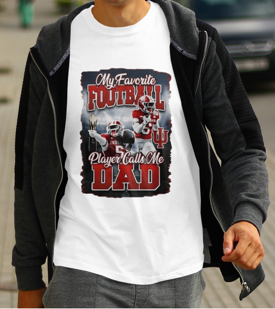 Indiana Hoosiers My Favorite Football Player Calls Me Dad T-Shirt