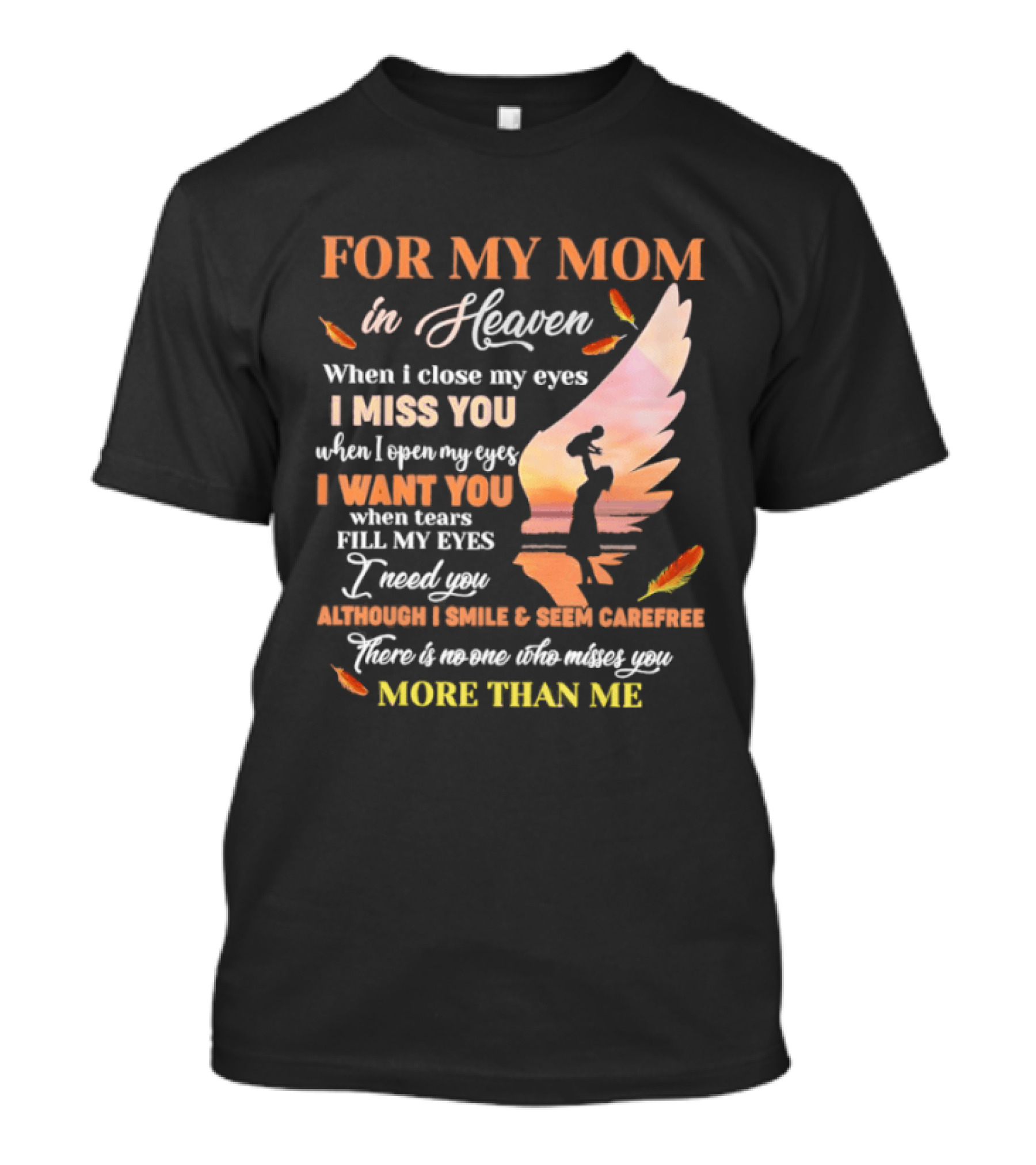 For My Mom In Heaven When I Close My Eyes I Miss You More Than Me T-Shirt